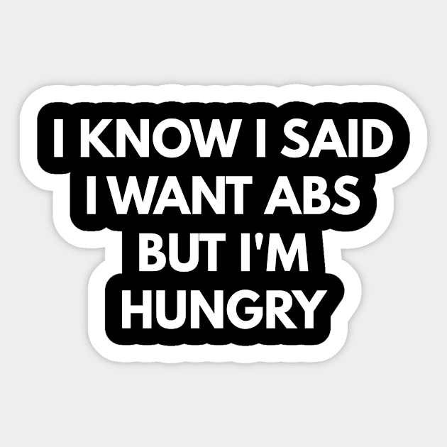 I Know I Said I Want Abs But I'm Hungry Sticker by coffeeandwinedesigns